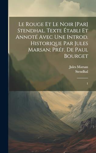 Le rouge et le noir [par] Stendhal. Texte établi et annoté avec une introd. historique par Jules Marsan; préf. de Paul Bourget: 1