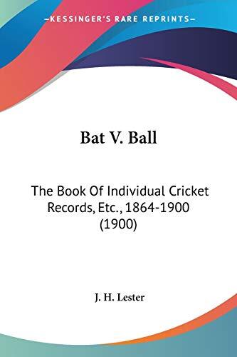 Bat v. Ball: The Book of Individual Cricket Records, 1864-1900
