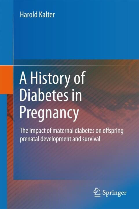 A History of Diabetes in Pregnancy: The impact of maternal diabetes on offspring prenatal development and survival