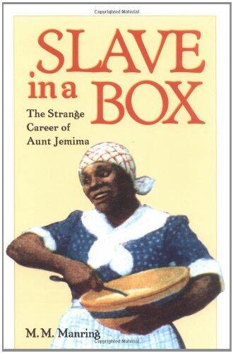 By Maurice M. Manring - Slave in a Box; The Strange Career of Aunt Jemima: 1st (first) Edition