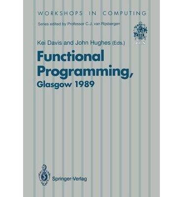 Functional Programming: Proceedings of the 1989 Glasgow Workshop, 21-23 August 1989, Fraserburgh, Scotland