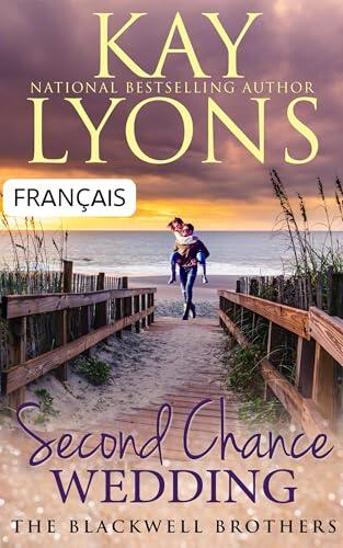 Second Chance Wedding: (FRANÇAIS) (The Blackwell Brothers (FRANÇAIS) t. 2)