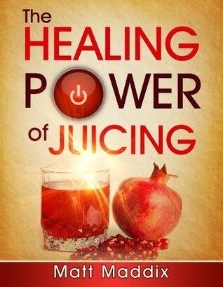 The Healing Power Of Juicing