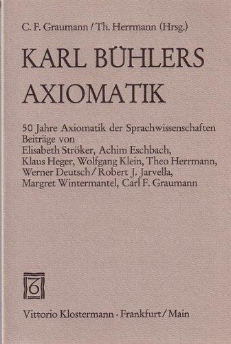 Karl Bühlers Axiomatik: fünfzig Jahre Axiomatik der Sprachwissenschaften