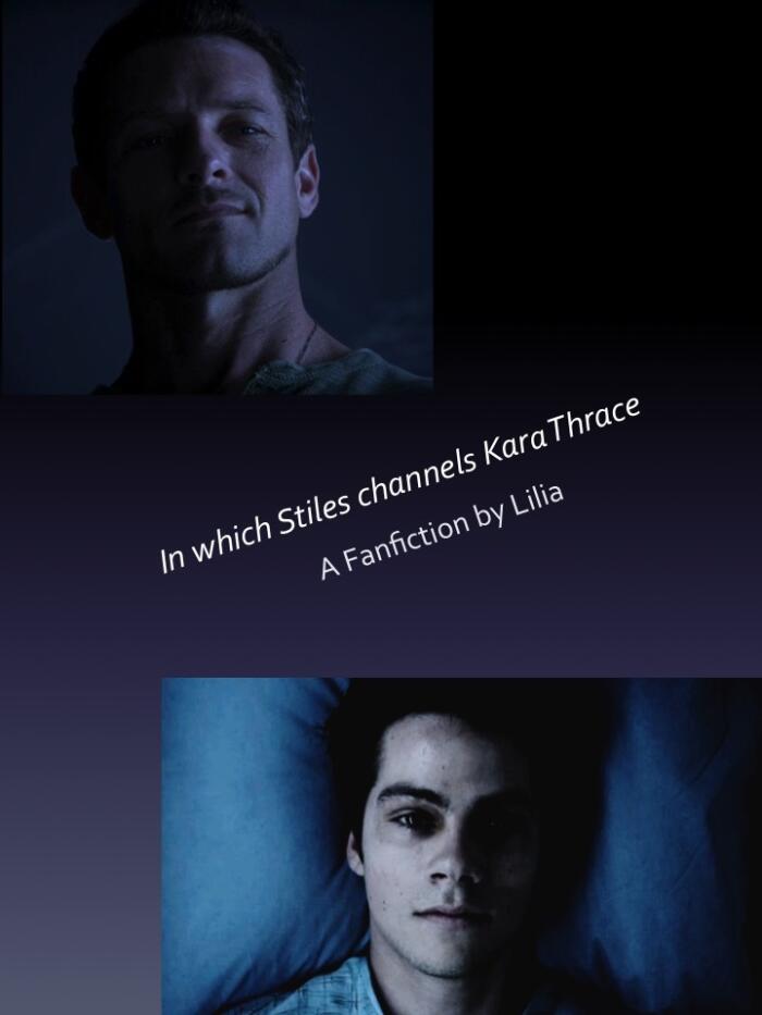 In which Stiles Channels Kara Thrace