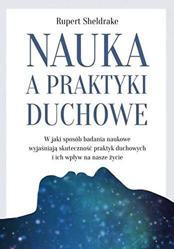 Nauka A Praktyki Duchowe: W Jaki Sposób Badania Naukowe Wyjaśniają Skuteczność Praktyk Duchowych I Ich Wpływ Na Nasze Życie