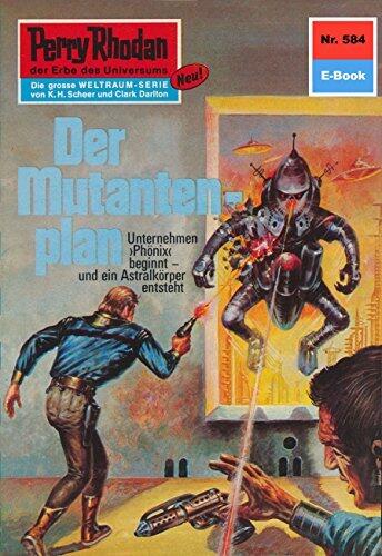 Perry Rhodan 584: Der Mutantenplan: Perry Rhodan-Zyklus "Die Altmutanten" (Perry Rhodan-Erstauflage)