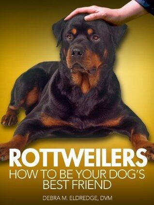 Rottweilers: How to Be Your Dog's Best Friend: With tips on grooming, socialization, and health concerns like hip dysplasia.