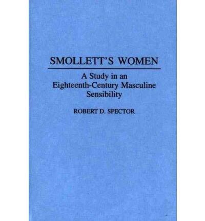 Smollett's Women: A Study in an Eighteenth-Century Masculine Sensibility
