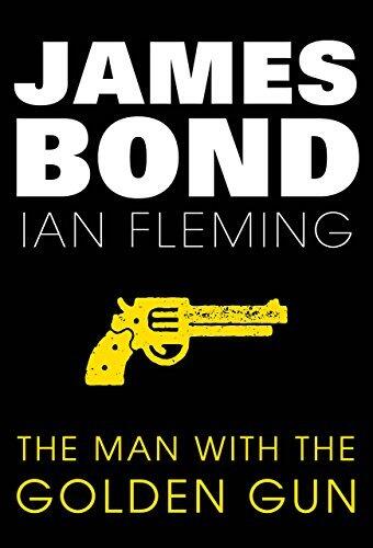 The Man with the Golden Gun: James Bond #13 (James Bond