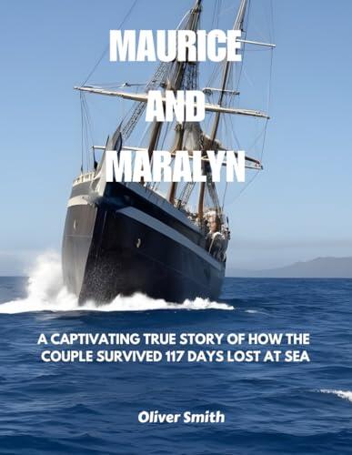 Maurice and Maralyn: A Captivating True Story of How the Couple Survived 117 Days Lost at Sea