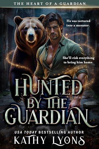 Hunted by the Guardian: A bear shifter romance with a tortured hero, fearless heroine, and love that refuses to surrender to darkness.