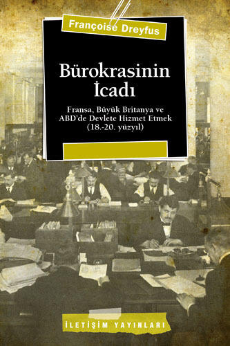 Bürokrasinin İcadı: Fransa, Büyük Britanya ve ABD’de Devlete Hizmet Etmek