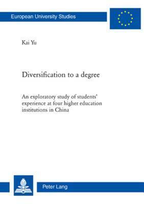 Diversification to a degree: An exploratory study of students' experience at four higher education institutions in China