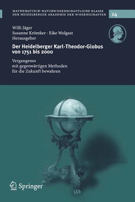 Der Heidelberg Karl-Theodor-Globus von 1751 bis 2000: Vergangenes mit gegenwärtigen Methoden für die Zukunft bewahren (Schriften der Mathematisch-naturwissenschaftlichen Klasse, 14)
