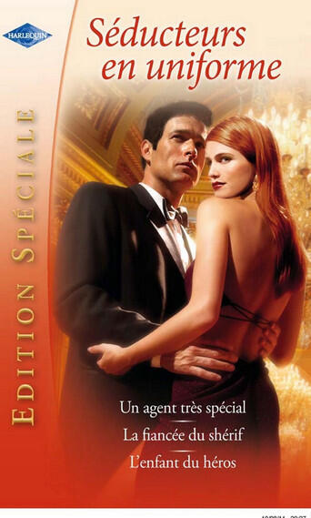 Séducteurs en uniforme : Un agent très spécial - La fiancée du shérif - L'enfant du héros (Edition Spéciale)