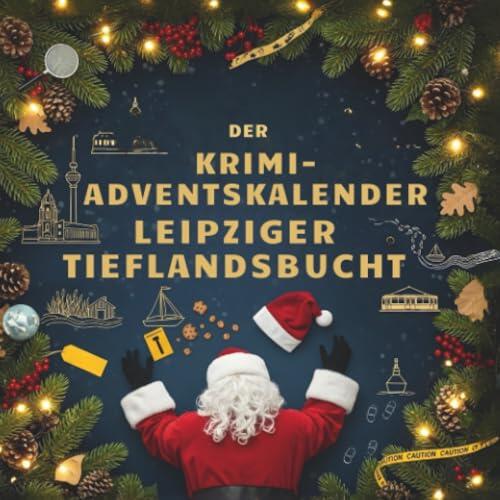 Der Krimi-Adventskalender Leipziger Tieflandsbucht: Mordsverdächtig in 24 Akten. Ein Fall in deiner Nähe