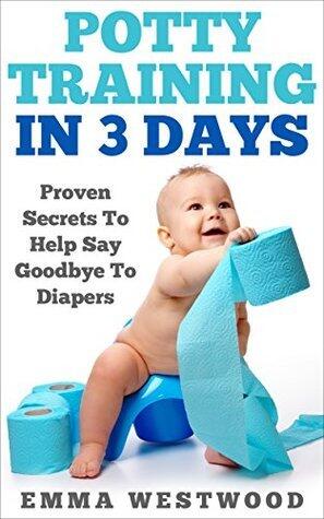 Potty Training In 3 Days: Proven Secrets To Say Goodbye To Diapers