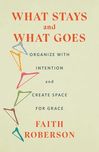 What Stays and What Goes: Organize with Intention and Create Space for Grace
