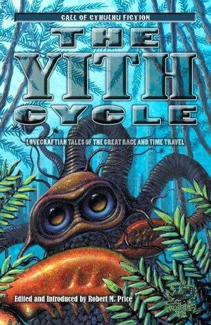 The Yith Cycle: Lovecraftian Tales of the Great Race and Time Travel
