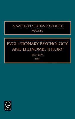 Advances in Austrian Economics, Volume 7: Evolutionary Psychology and Economic Theory
