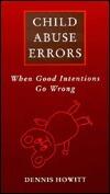 Child Abuse Errors: When Good Intentions Go Wrong
