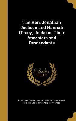The Hon. Jonathan Jackson and Hannah (Tracy) Jackson, Their Ancestors and Descendants