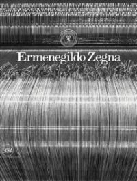 Ermenegildo Zegna: Cento anni di tessuti, innovazione, qualità e stile