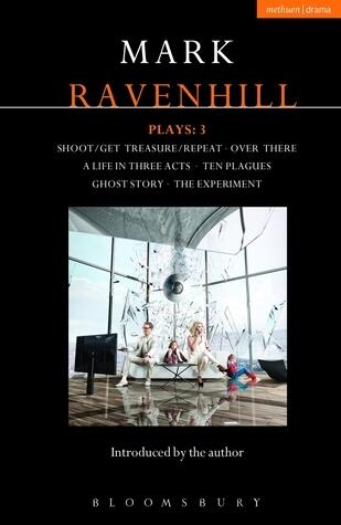 Plays: 3: Shoot/Get Treasure/Repeat / Over There / A Life in Three Acts / Ten Plagues / Ghost Story / The Experiment