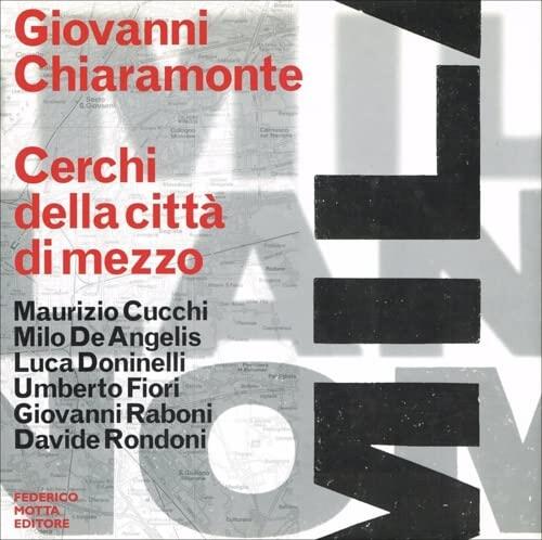 GIOVANNI CHIARAMONTE: MILANO, CERCHI DELLA CITTA DI MEZZO
