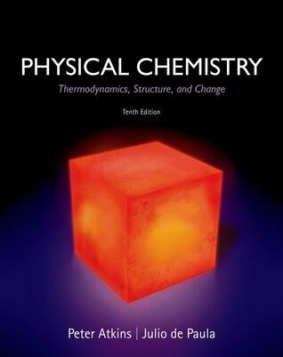 Physical Chemistry: Thermodynamics, Structure, and Change