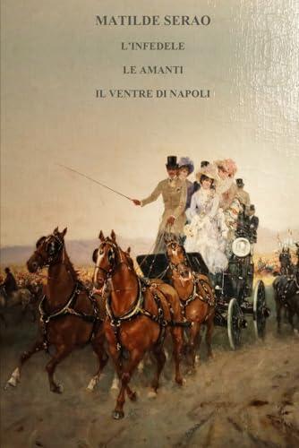 L’INFEDELE - LE AMANTI - IL VENTRE DI NAPOLI: Tre opere in un volume