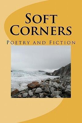 Soft Corners: Poetry and Fiction