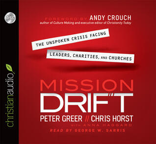 Mission Drift: The Unspoken Crisis Facing Leaders, Charities, and Churches