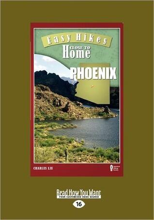 Easy Hikes Close to Home: Phoenix: Including Tempe, Scottsdale, and Glendale