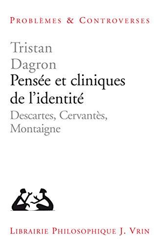 Pensée et cliniques de l'identité: Descartes, Cervantès, Montaigne