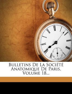 Bulletins De La Société Anatomique De Paris, Volume 18...