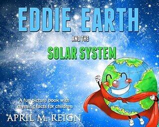 Eddie Earth and the Solar System: A Fun Book with Pictures and Rhyming Facts for Children