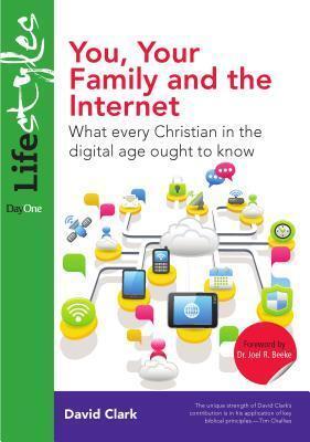 You, Your Family and the Internet: What Every Christian in the Digital Age Ought to Know