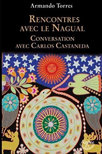 Rencontres Avec le Nagual: Conversations Avec Carlos Castaneda