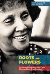 Roots and Flowers: The Life and Work of the Afro-Cuban Librarian Marta Terry González