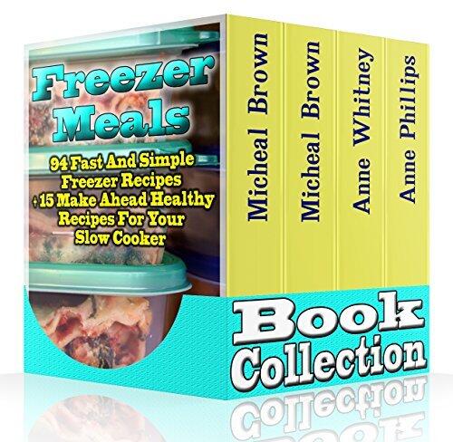 Freezer Meals Book Collection: 94 Fast And Simple Freezer Recipes + 15 Make Ahead Healthy Recipes For Your Slow Cooker: