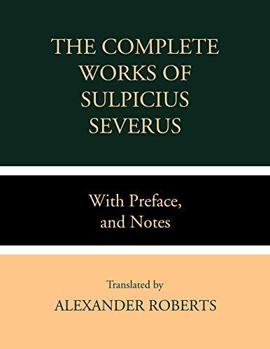 The Works of Sulpicius Severus: With Preface and Notes