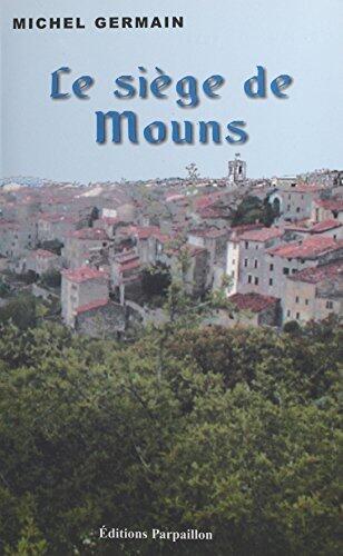 Le Siège de Mouns: Mémoires apocryphes de Pierre de Chiris, ou les couraillements du duc de Savoie Charles Emmanuel le Grand en Provence