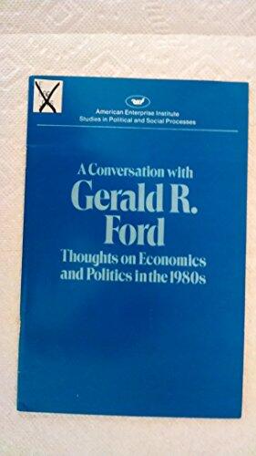 A Conversation with Gerald R. Ford: Thoughts on Economics and Politics in the 1980s