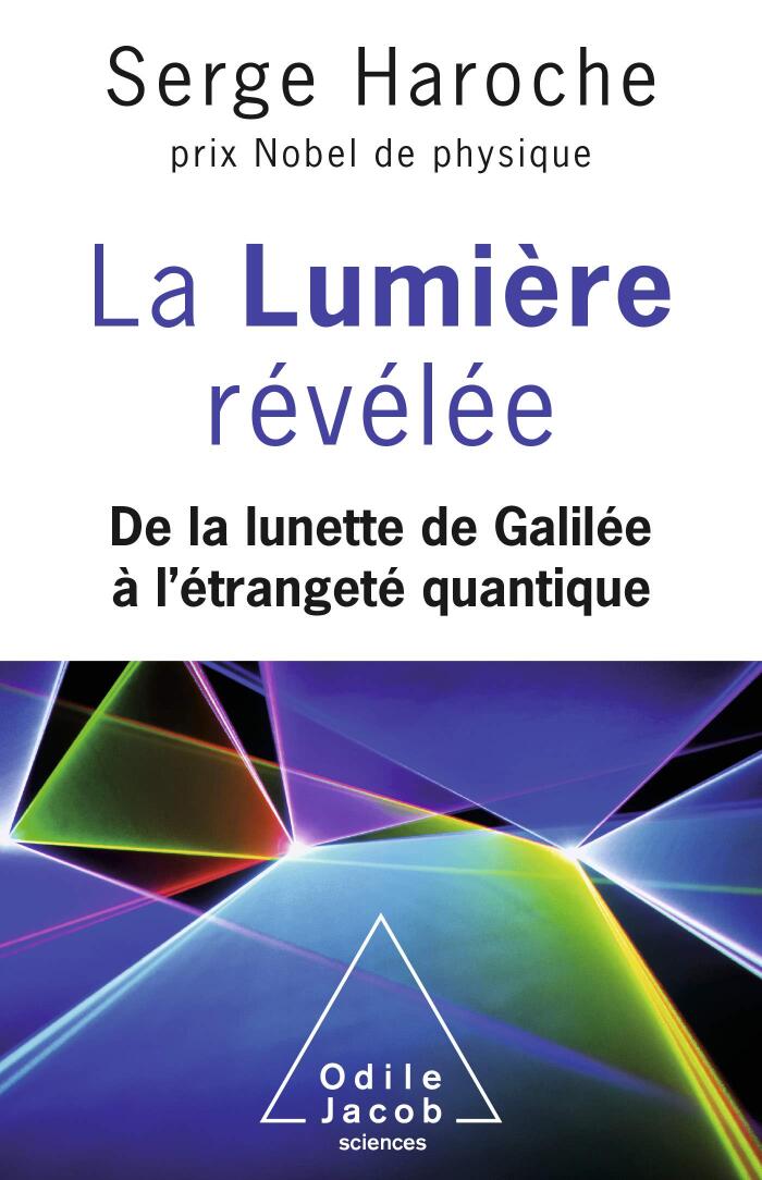 La Lumière révélée: De la lunette de Galilée à l'étrangeté quantique (OJ.SCIENCES)