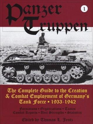 Panzertruppen: The Complete Guide to the Creation & Combat Employment of Germanys Tank Force 1933-1942