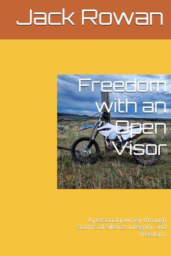 Freedom with an Open Visor: A personal journey through storms of silence, integrity, and freedom.