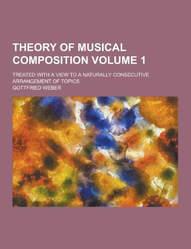 Theory of Musical Composition; Treated with a View to a Naturally Consecutive Arrangement of Topics Volume 1