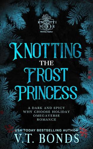 Knotting the Frost Princess: A Dark and Spicy Why Choose Enemies to Lovers Paranormal Holiday Romance